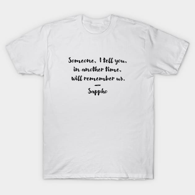 Someone will remember us (Sappho Poem) T-Shirt by SapphoStore